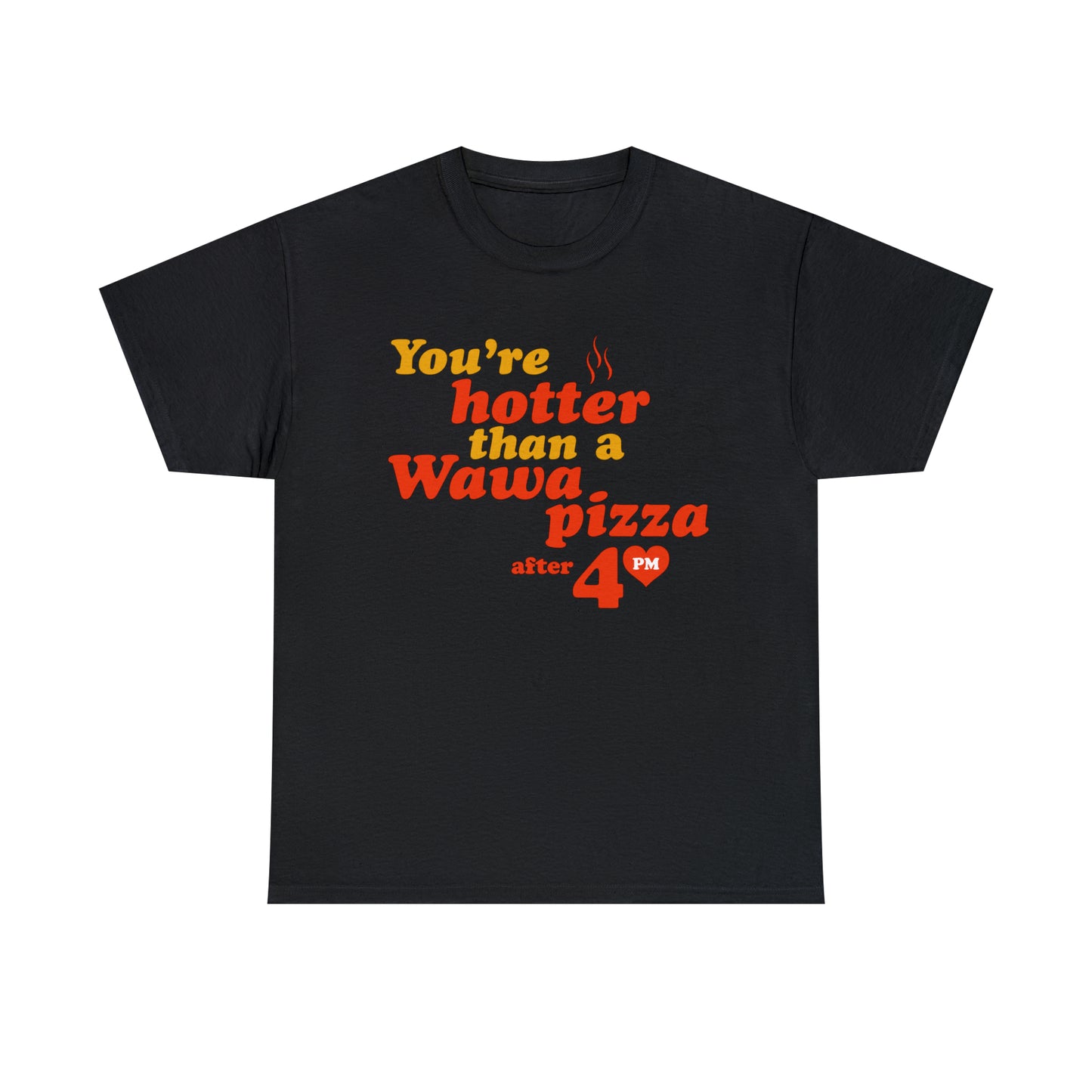 you're hotter than a wawa pizza